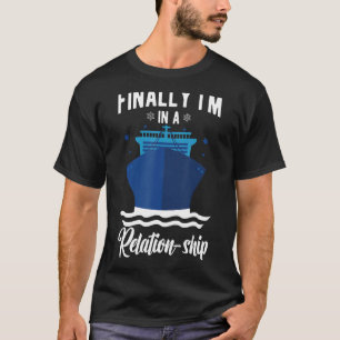 Funny Cruising Cruise Ship Finally I'm In A Relati T-Shirt