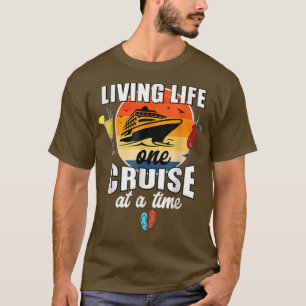Funny Cruising Living Life One Cruise At A Time  T-Shirt