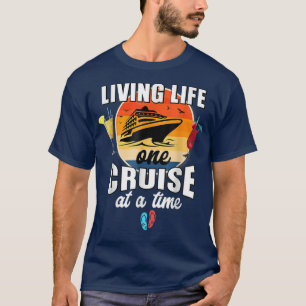Funny Cruising Living Life One Cruise At A Time T-Shirt