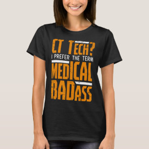 Funny Ct Tech Radiology Ct Cat Scan - Medical Bad  T-Shirt