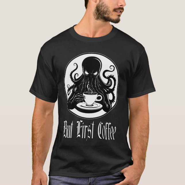 Funny Cthulhu - But First Coffee T-Shirt (Front)