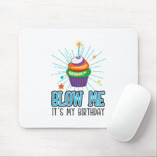 Funny Cupcake Candle Blow Me It's My Birthday  Mouse Mat