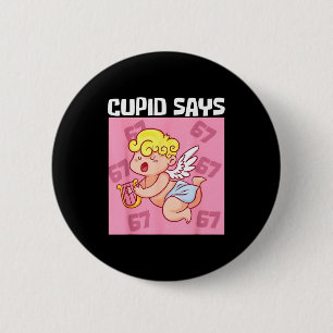 Funny Cupid Says 67 Six Seven Valentine 6 7 Meme G Cm Round Badge