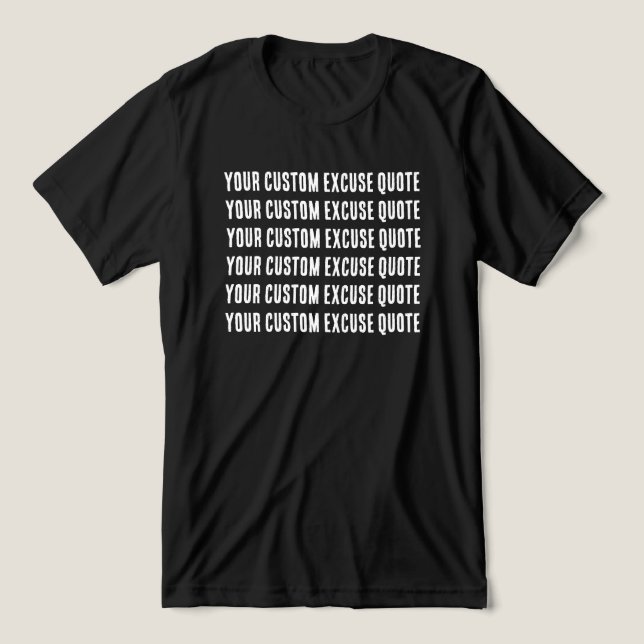 Funny Custom Excuse Quote Tri-Blend Shirt (Design Front)