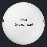 Funny custom message - You found me! Golf Balls<br><div class="desc">A funny golf ball that would make a good gift. The message can be customised.</div>