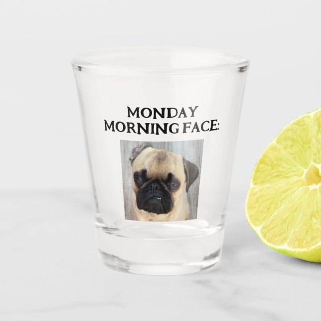Funny Custom My Monday Morning Face Add Photo Shot Glass (Front)