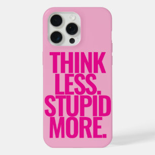 Funny Custom Text Think Less Stupid More Pink iPhone 15 Pro Max Case
