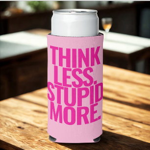 Funny Custom Text Think Less Stupid More Pink Seltzer Can Cooler