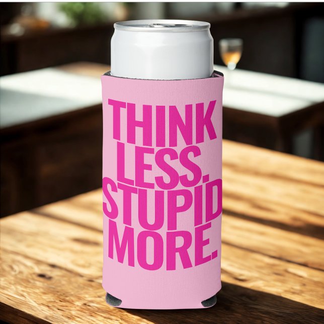 Funny Custom Text Think Less Stupid More Pink Seltzer Can Cooler (Funny quote can)