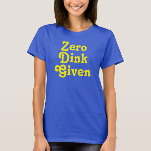 Funny Custom text Zero Dink Given T-Shirt