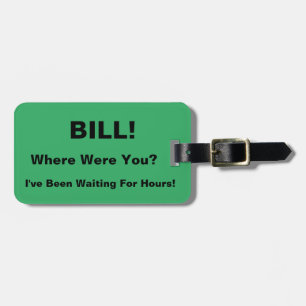 FUNNY CUSTOM WHERE WERE YOU?  LUGGAGE TAG