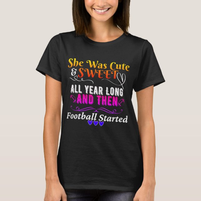 Funny Cute and Sweet Then Football Started T-Shirt (Front)
