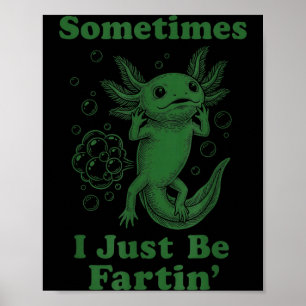 Funny cute axolotl fart farting i be fartin'  poster