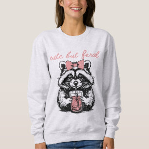 Funny Cute But Feral Racoon Humourous Quote Sweatshirt