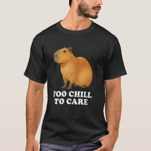 Funny Cute Capybara Lover Gift Too Chill To Care T-Shirt