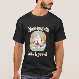 Funny Cute Cat Saying More Spaghetti Less Upsetti T-Shirt