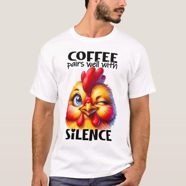 Funny Cute Chicken Witty Coffee Quote and Sayings T-Shirt (Front)