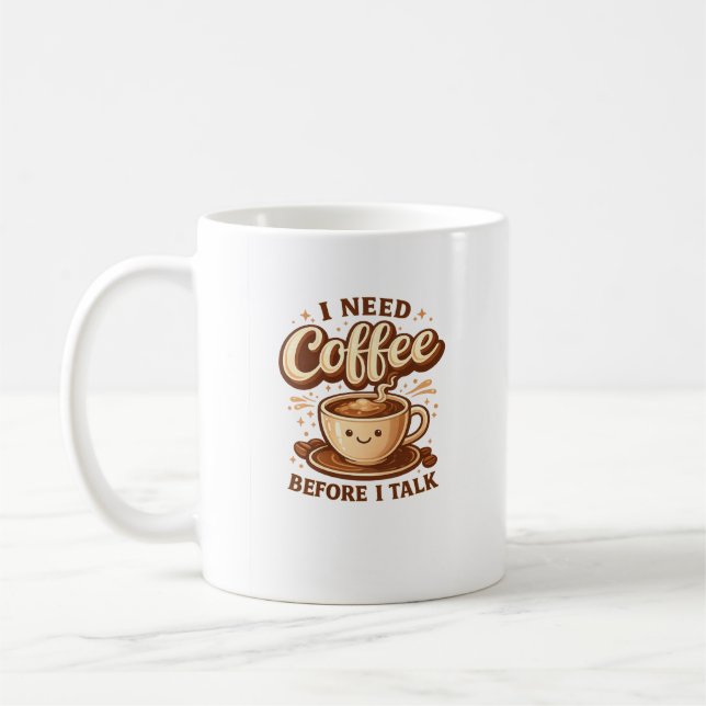 Funny Cute Coffee Mug I Need Coffee Before I Talk (Left)