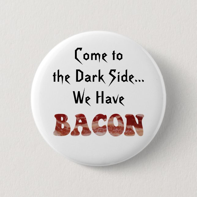 Funny Cute Come to the Dark Side We Have Bacon 6 Cm Round Badge (Front)