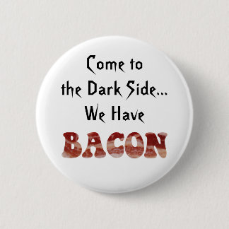 Funny Cute Come to the Dark Side We Have Bacon 6 Cm Round Badge