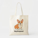 Funny Cute Corgi Puppy - Hey Corgeous Tote Bag<br><div class="desc">Funny Corgi Puppy - Hey Corgeous Tote Bag</div>