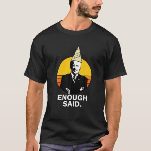 Funny Cute Enough Said Biden Dunce Cap Fun T-Shirt