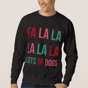 Funny Cute Fa la la Lots Of Dogs Christmas Dog Lov Sweatshirt