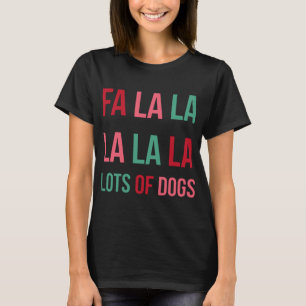 Funny Cute Fa la la Lots Of Dogs Christmas Dog Lov T-Shirt
