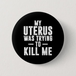 Funny Cute Hysterectomy My Uterus Was Trying To Ki 6 Cm Round Badge