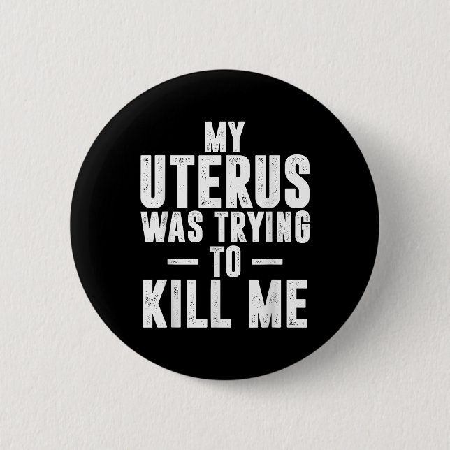 Funny Cute Hysterectomy My Uterus Was Trying To Ki 6 Cm Round Badge (Front)