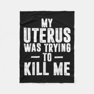 Funny Cute Hysterectomy My Uterus Was Trying To Ki Fleece Blanket