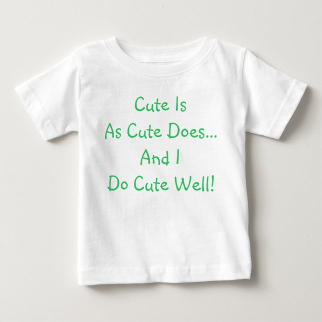 Funny Cute Is As Cute Does Baby T-Shirt (Front)