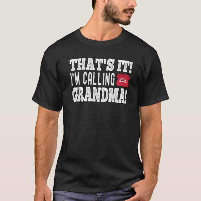Funny Cute Kidthat S It I M Calling Grandma T-Shirt (Front)
