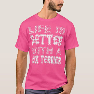 Funny Cute Life Is Better With A Fo Terrier 2023  T-Shirt