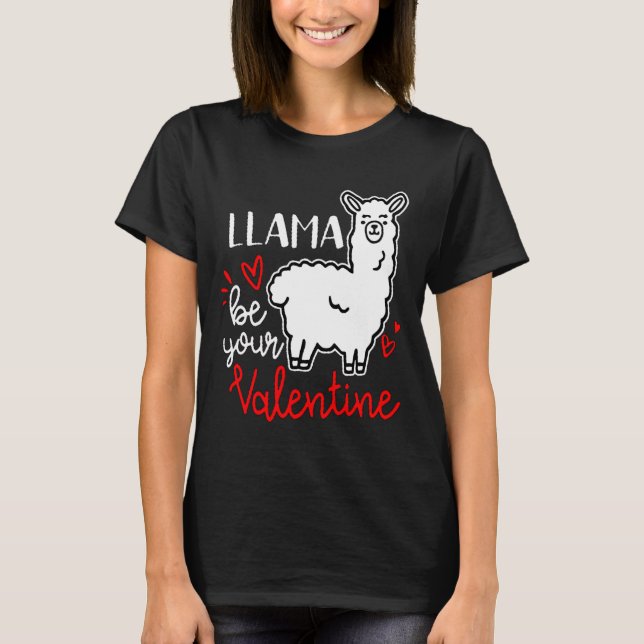Funny Cute Llama be your Valentine Animal lover T-Shirt (Front)