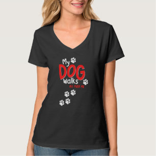 Funny Cute My Dog Walks All Over Me T-Shirt