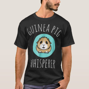 Funny Cute Pet Guinea Pig Whisperer Gift T-Shirt