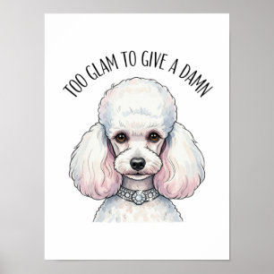 Funny Cute Poodle Too Glam Quote Poster
