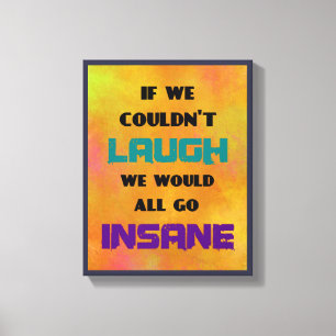 Funny Cute Quote on Laughter and Insanity Canvas Print