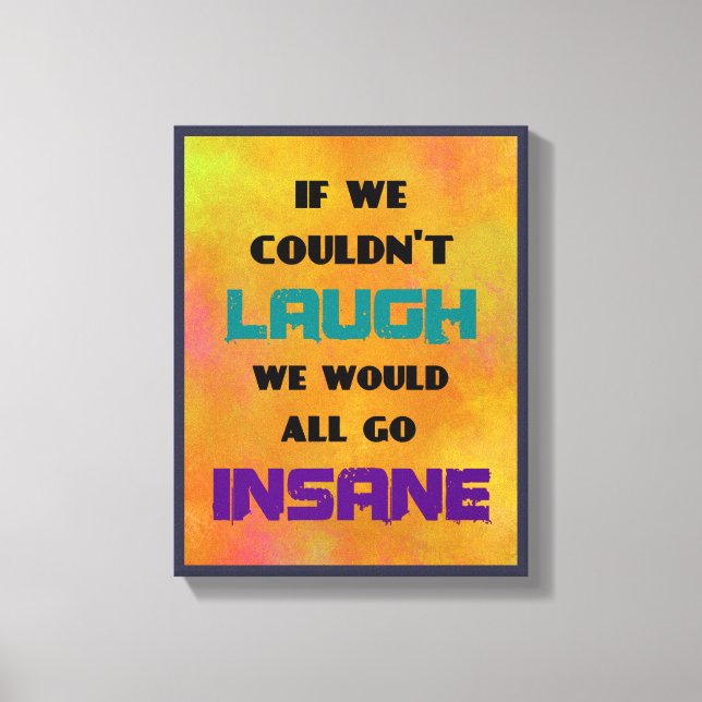 Funny Cute Quote on Laughter and Insanity Canvas Print (Front)