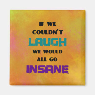 Funny Cute Quote on Laughter and Insanity Magnet