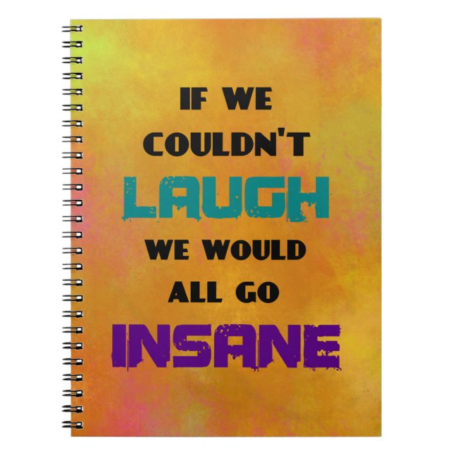 Funny Cute Quote on Laughter and Insanity Notebook (Front)