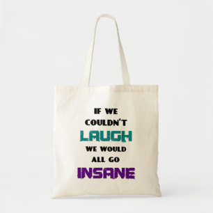 Funny Cute Quote on Laughter and Insanity Tote Bag