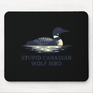 Funny Cute Stupid Canadian Wolf Bird Loon Mouse Mat