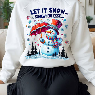 Funny & cute Winter Let It Snow Elsewhere Sweatshirt