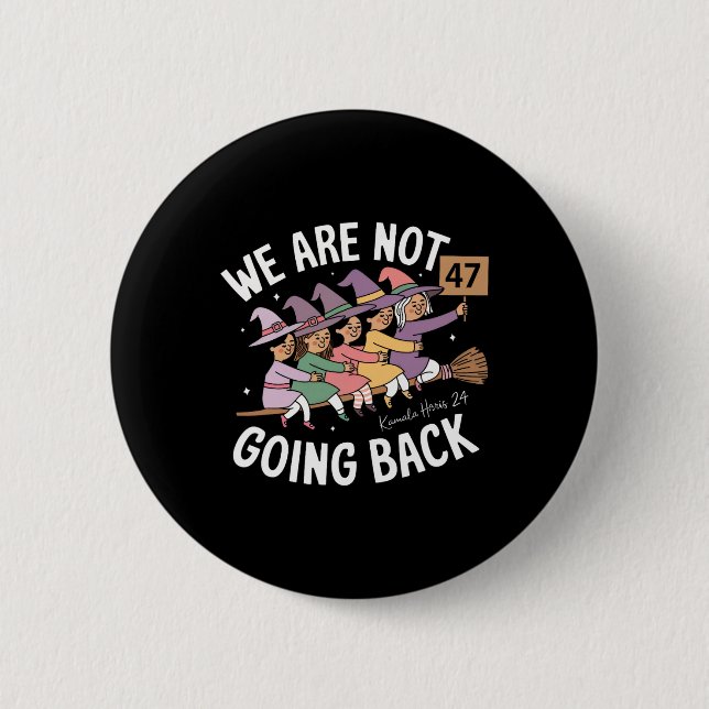 Funny Cute Witches We Are Not Going Back  6 Cm Round Badge (Front)
