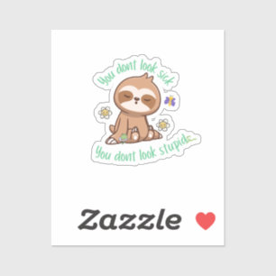 Funny Cute You Dont Look Stupid Sloth Quote