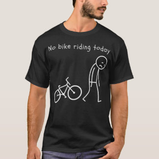 Funny Cycling Humour No Bike Riding Today Bike T-Shirt