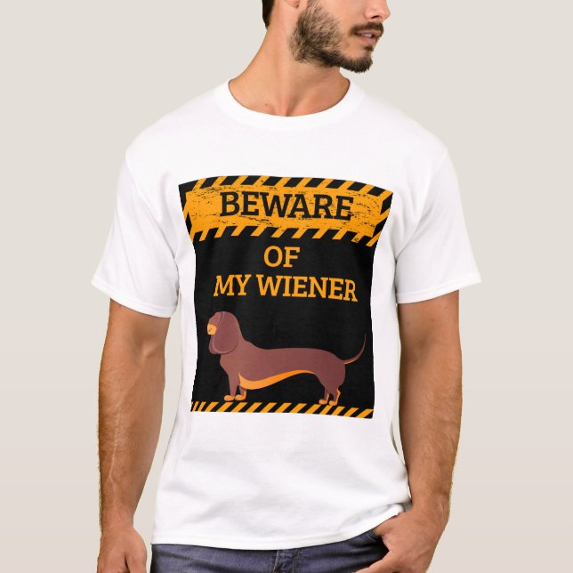 Funny Dachshund Dog Lover Beware of My Wiener T-Shirt (Front)