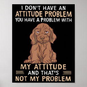 Funny Dachshund I Don't Have An Attitude Problem Poster